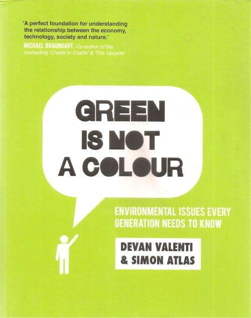 Green is not a Colour-Environmental Issues Every Generation Needs to Know  By: D. Valenti & S. Atlas