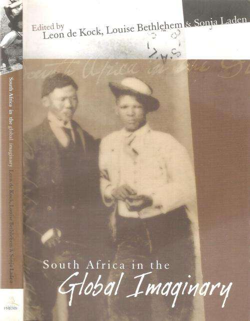 South Africa in the Global Imaginary Ed. Leon de Kock, Louise Bethlehem and Sonia Laden