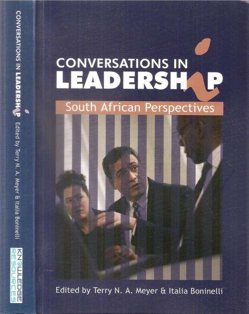 Conversations in Leadership - South African Perspectives Ed. Terry N. A. Meyer & Italia Boninelli