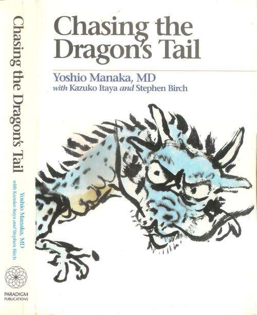 Chasing the Dragon`s Tail  By: Yoshio Manaka, MD. with Kazuko Itaya and Stephen Birch