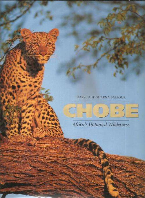 Chobe - Africa`s Untamed Wilderness By: Daryl and Sharna Balfour *** Scarce Signed Copy***