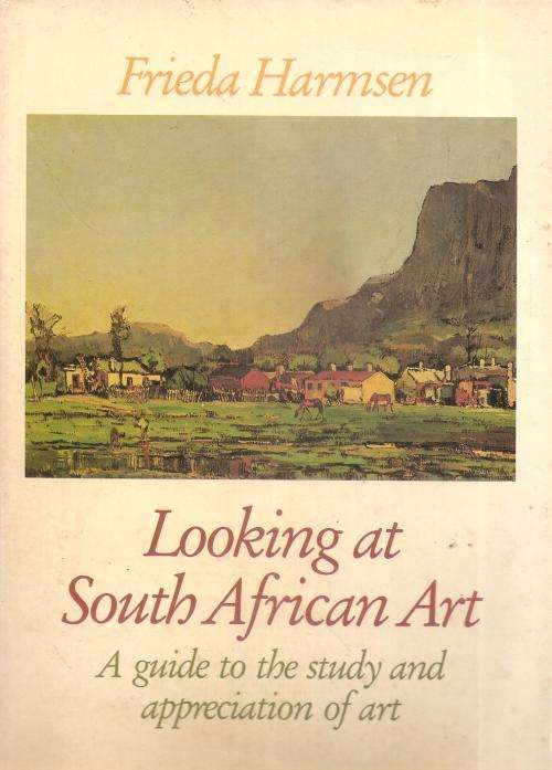 Looking at South African Art - A Guide to the Study and Appreciation of Art  By: Frieda Harmsen