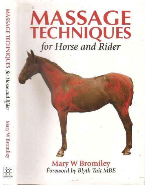 Massage Techniques for Horse and Rider By: Mary W Bromiley