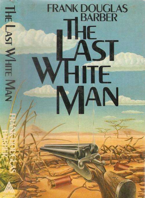 The Last White Man  By: Frank Douglas Barber