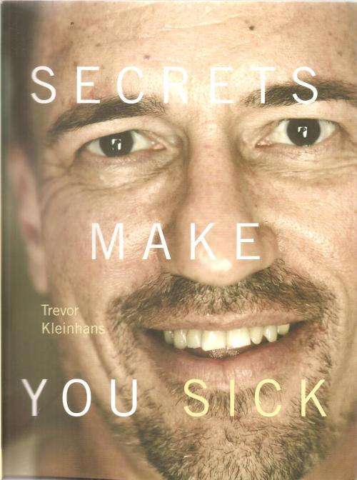 Secrets Make You Sick  By: Trevor Kleinhans *** Signed Copy***
