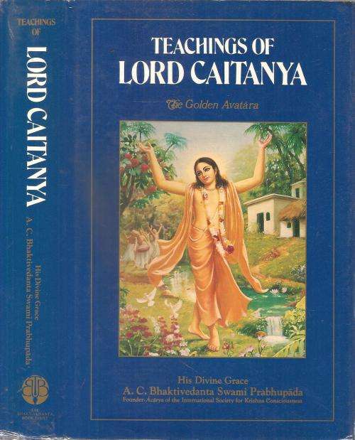 Teachings of Lord Caitanya, The Golden Avata - His Divine Grace A. C. Bhaktivedanta Swami Prabhupada
