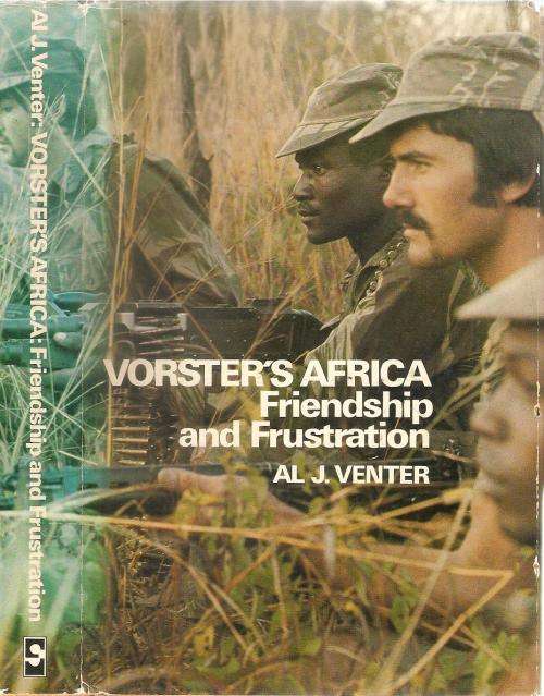 Vorster`s Africa - Friendship and Frustration  By: Al J. Venter