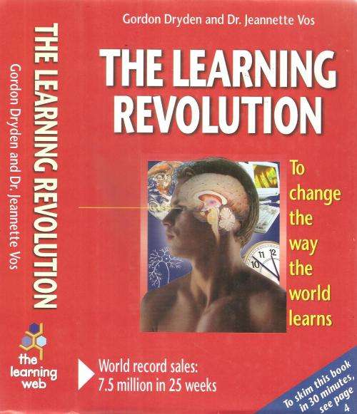 The Learning Revolution By: Gordon Dryden and Dr. Jeannette Vos