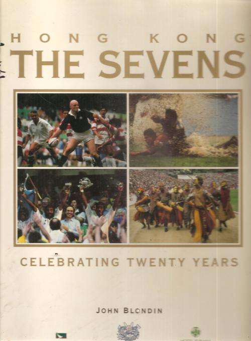 Hong Kong, The Sevens - Celebrating Twenty Years  By: John Blondin