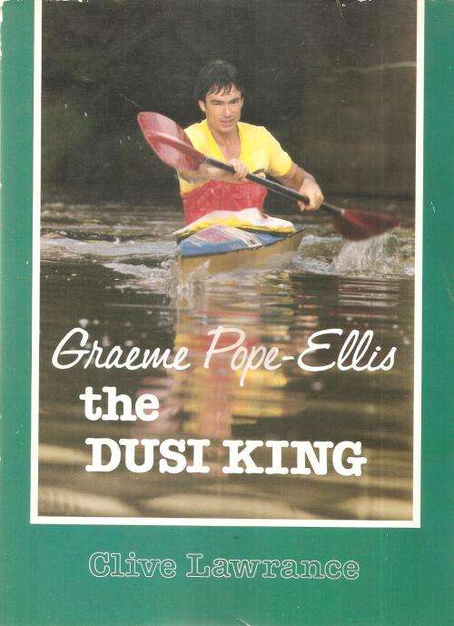 Graeme Pope-Ellis - The Dusi King  By: Clive Lawrance ***Signed Copy***