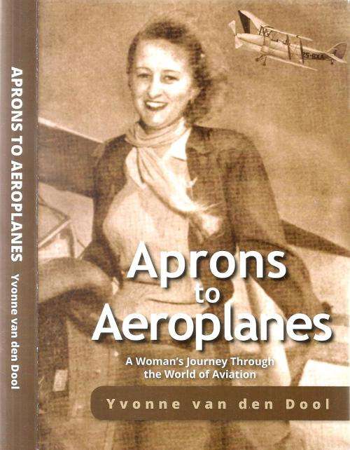 Aprons to Aeroplanes By: Yvonne van den Dool  ***Signed Copy***
