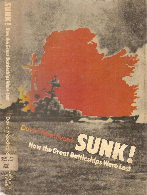 Sunk - How the Great Battle Ships were Lost  By: David Woodward