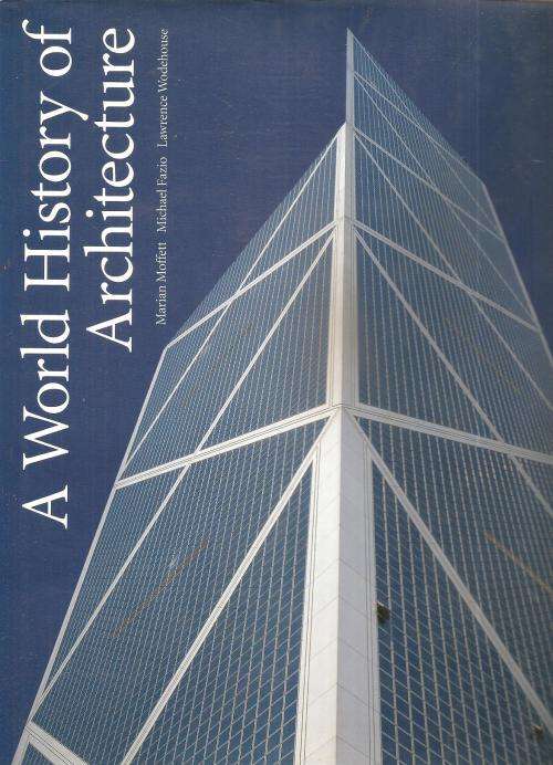 A World History of Architecture  By: Marian Moffett, Michael Fazio, Lawrence Wodehouse