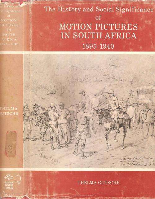 The History and Social Significance of Motion Pictures in South Africa 1895-1940 By: Thelma Gutsche
