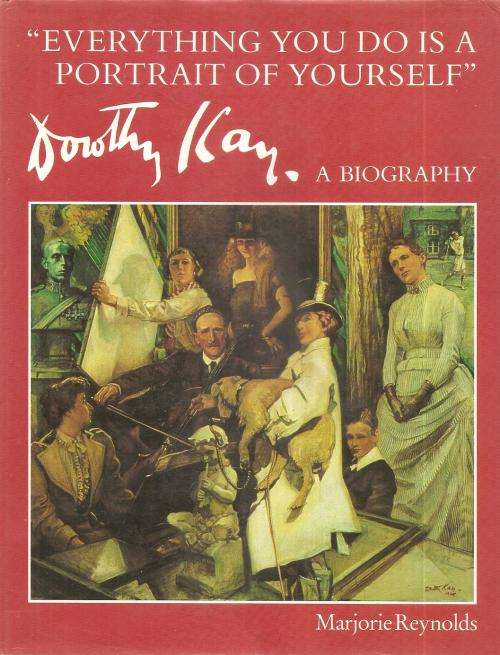 Dorothy Kay - Everything You do is a Portrait of Yourself - A Biography By: Marjorie Reynolds