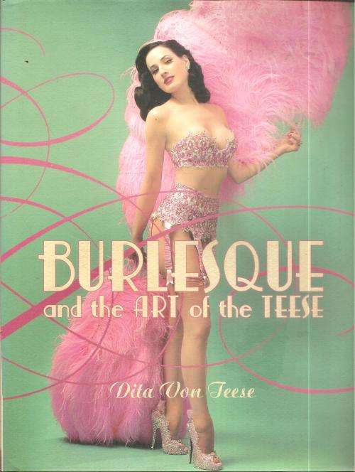 Burlesque and the Art of the Teese  By: Ditta Von Teese