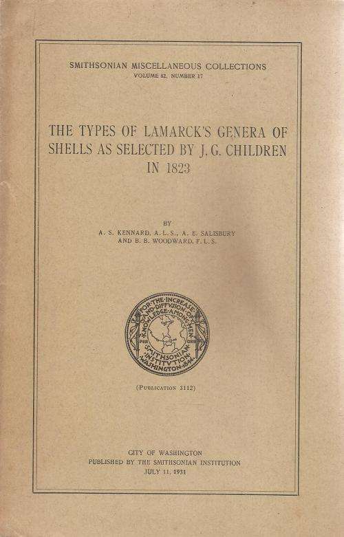 The Types of lamarck`s Genera of Shells as Selected by J. G. Children in 1823  by: A. S. Kennard et.