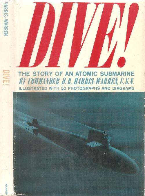 Dive! - The Story of an Atomic Submarine  By: Commander H. B. Harris-Warren, U.S.N.