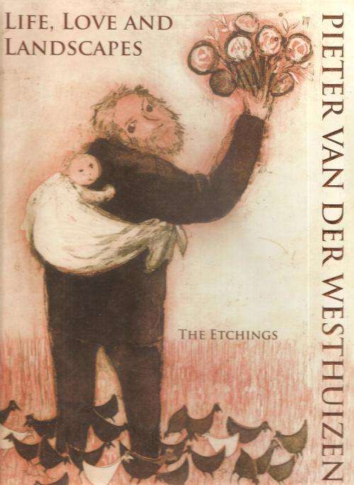 Life, Love and Landscapes - The Etchings of Pieter van der Westhuizen