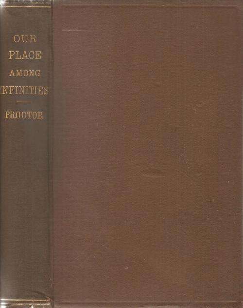 Our Place Among Infinities By: Richd. A. Proctor ***Scarce Copy***