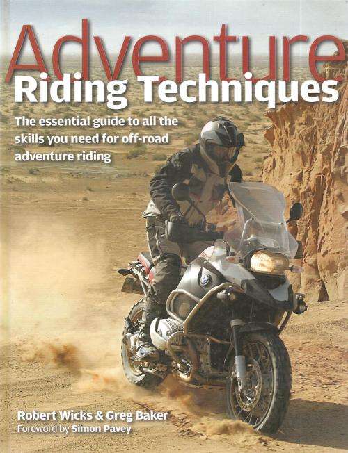 Adventure Riding Techniques By: Robert Wicks & Greg Baker
