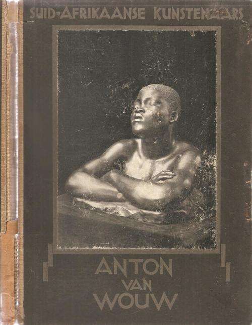 Anton van Wouw - Suid-Afrikaanse Kunstenaars Deur M. L. Du Toit ***Scarce Copy***