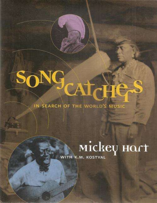 Song Catchers In Search of the World`s Music  by: Mickey Hart