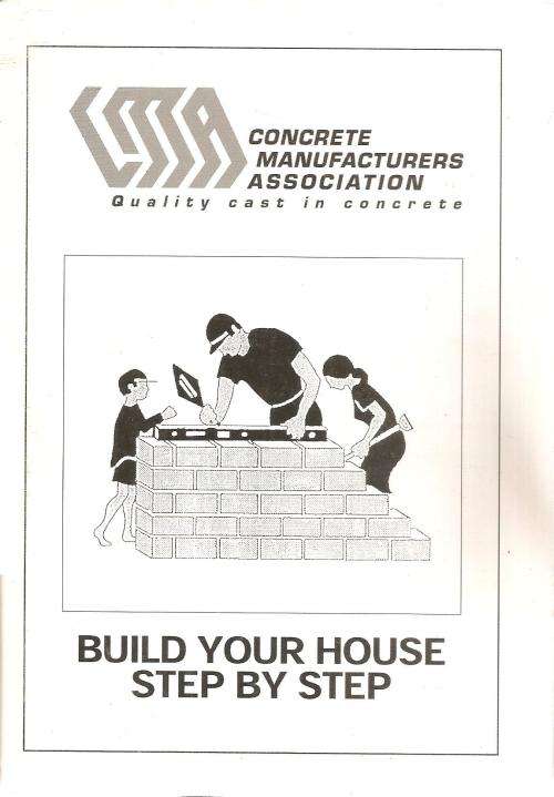 Concrete Manufacturers Association, Quality Cast in Concrete - Build Your House Step by Step