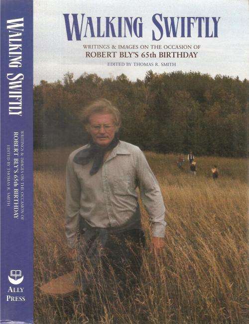 Walking Swiftly - Writing & Images on the Occasion of Robert Bly`s 65th Birthday Ed. Thomas R. Smith