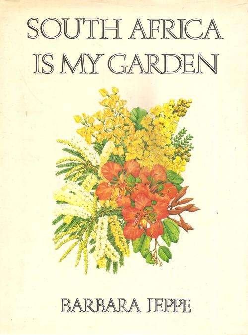 South Africa is My Garden  By: Barbara Jeppe