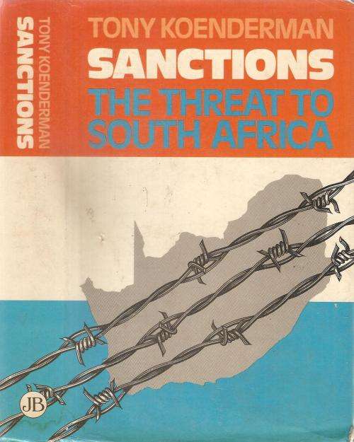 Sanctions - The Threat to South Africa By: Tony Koenderman