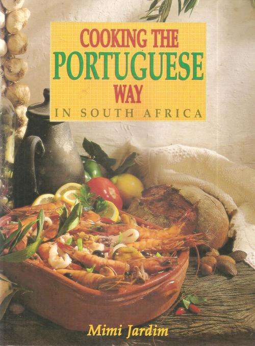 Cooking the Portuguese Way in South Africa  By: Mimi Jardim
