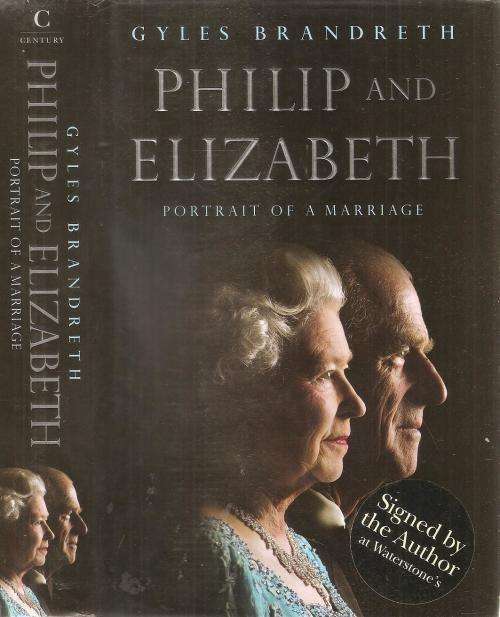 Philip and Elizabeth - Portrait of a Marriage By: Gyles Brandreth ***Signed Copy***