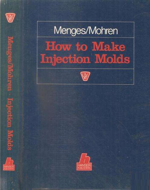 How to Make Injection Molds  By: Menges / Mohren