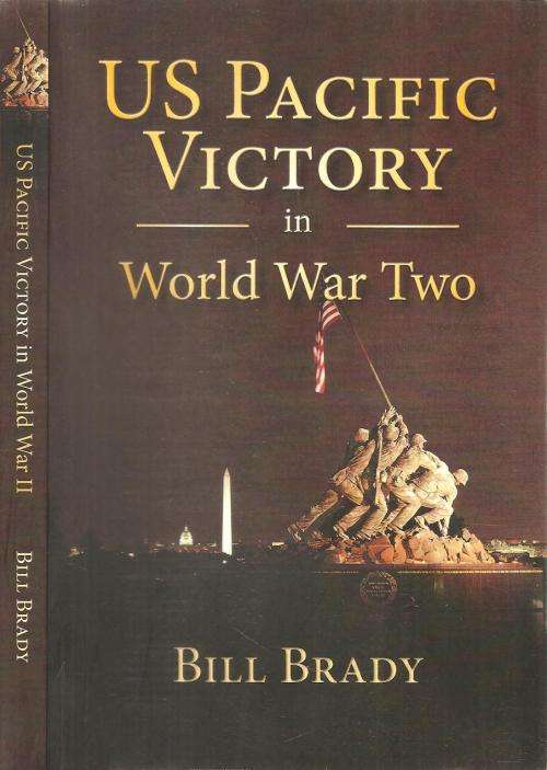 US Pacific Victory in World War Two  By: Bill Brady