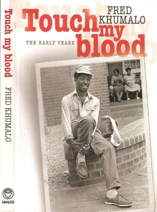 Touch My Blood - The Early Years  By: Fred Khumalo  ***Signed Copy***