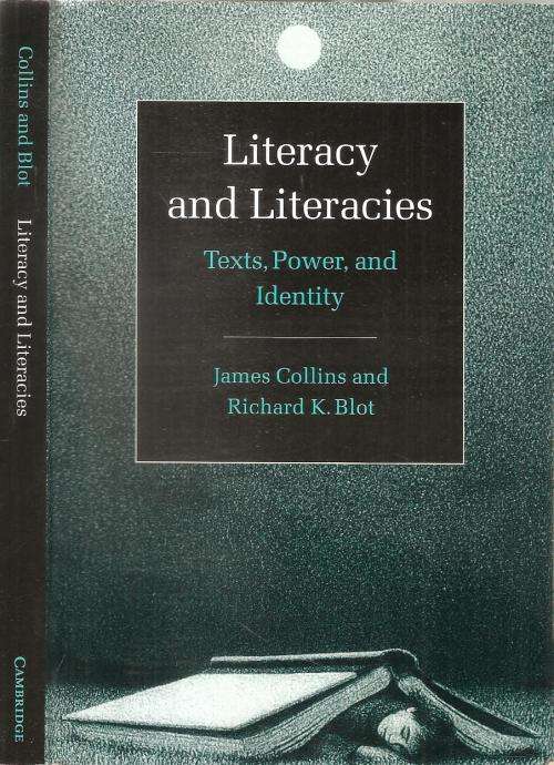 Literacy and Literacies - Texts, Power and Identity  By: James Collins and Richard K. Blot