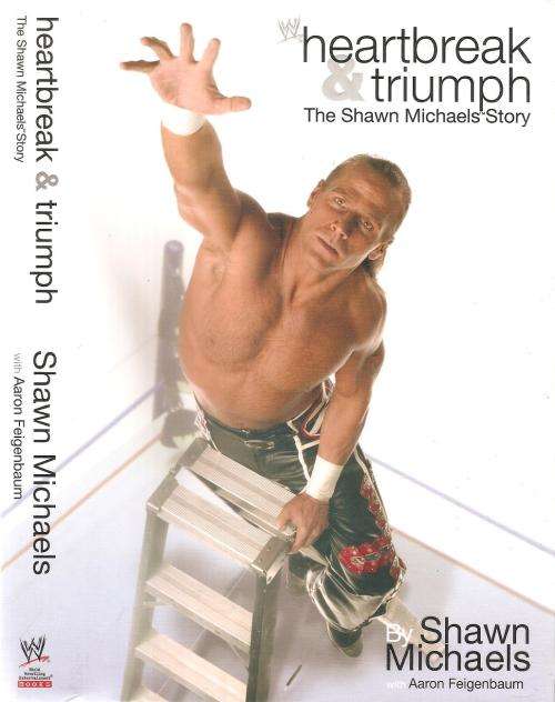 Heartbreak & Triumph - The Shawn Michaels Story By: Shawn Michaels with Aaron Feigenbaum