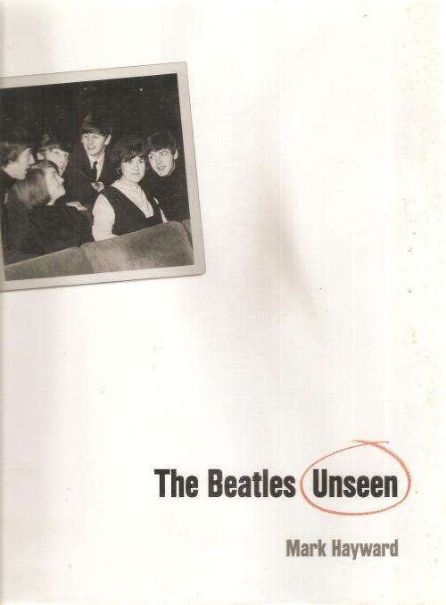The Beatles Unseen  By: Mark Hayward