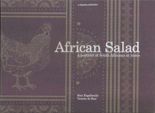 African Salad - a Portrait of South Africans at Home  By: Stan Engelbrecht & Tamsen de Beer