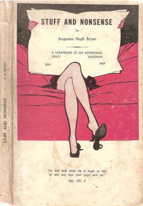 Stuff and Nonsense - A Scrapbook of an Advertising Space Salesman By: Augustus Hugh Bryan