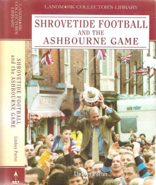 Shrovetide Football and the Ashbourne Game  By: Lindsey Porter **SCARCE**