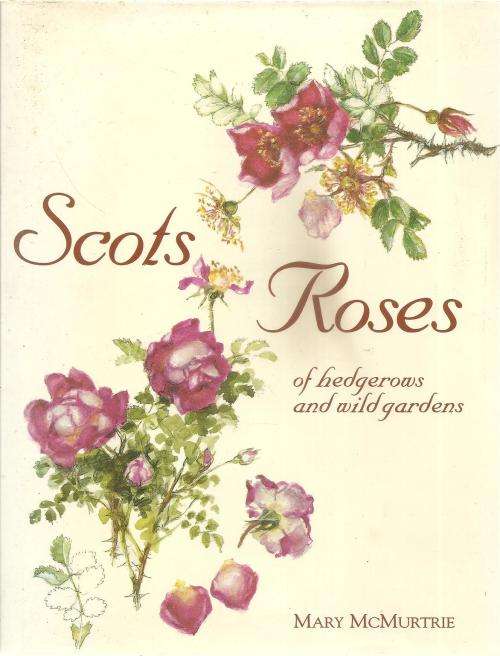 Scots Roses of Hedgerows and Wild Gardens  By: Mary McMurtrie ***SCARCE Signed Copy***