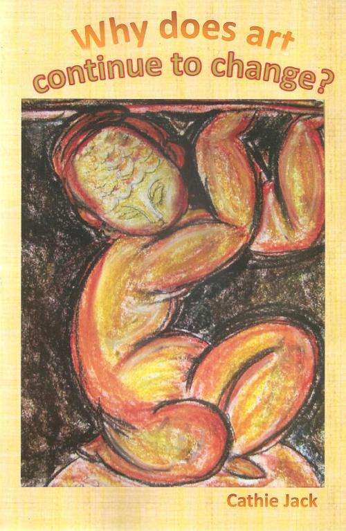Why Does Art Continue to Change  By: Cathie Jack **SIGNED COPY**