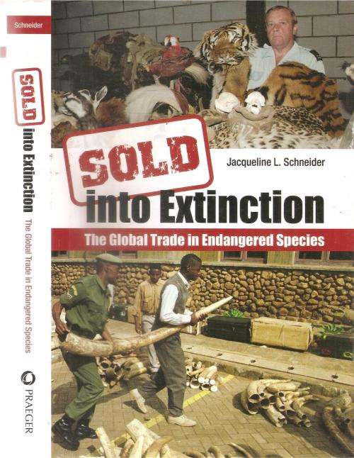 Sold into Extinction The Global Trade in Endangered Species  By: Jacqueline L. Schneider