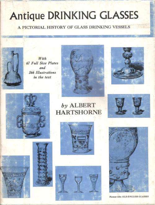 Antique Drinking Glasses - A Pictorial History of Glass Drinking Vessels  By: Albert Hartshorne