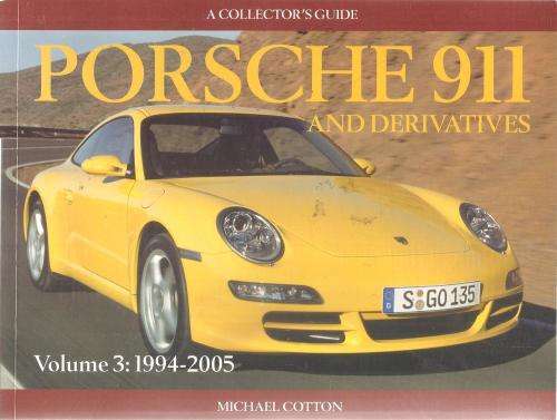 A Collector`s Guide - Porsche and Derivatives Volume 3: 1994-2005  By: Michael Cotton