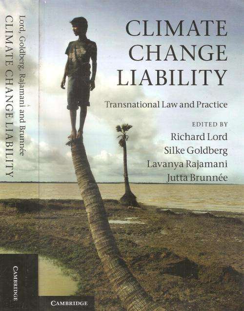 Climate Change Liability - Transnational Law and Practice Ed. Richard Lord et. al.