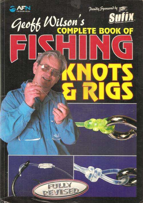 Geoff Wilson's Complete Book of Fishing Knots and Rigs