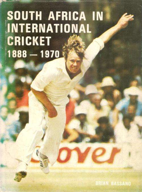 South Africa in International Cricket 1888-1970  By: Brian Bassano